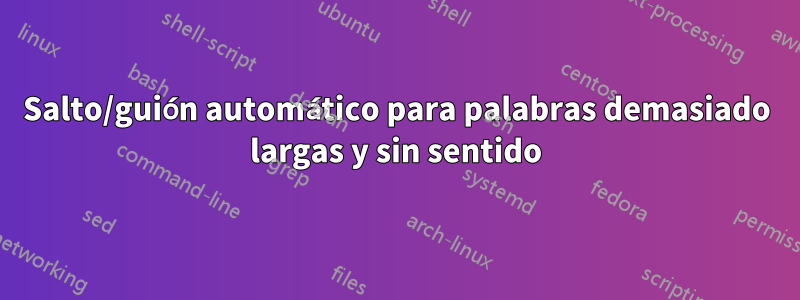 Salto/guión automático para palabras demasiado largas y sin sentido