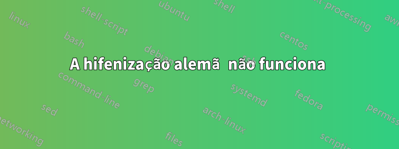 A hifenização alemã não funciona