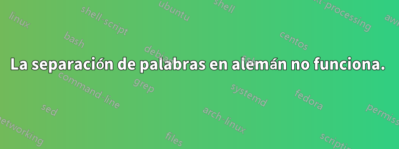 La separación de palabras en alemán no funciona.