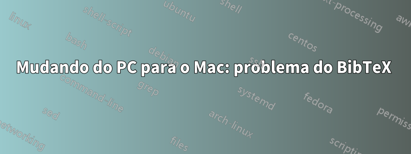 Mudando do PC para o Mac: problema do BibTeX