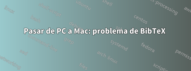 Pasar de PC a Mac: problema de BibTeX