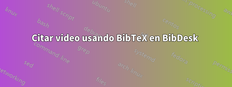 Citar video usando BibTeX en BibDesk