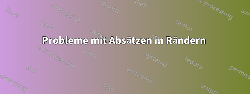 Probleme mit Absätzen in Rändern