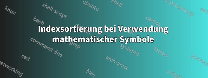 Indexsortierung bei Verwendung mathematischer Symbole