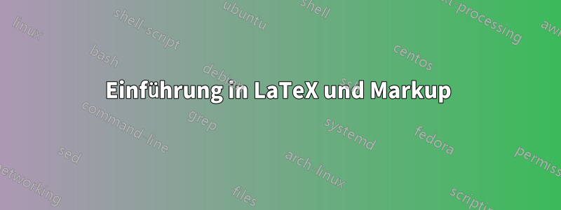 Einführung in LaTeX und Markup