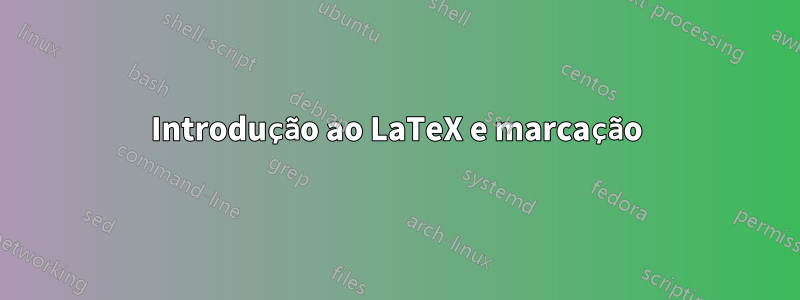 Introdução ao LaTeX e marcação