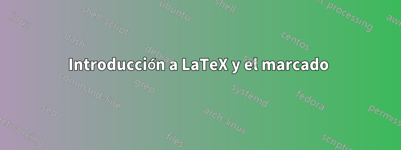 Introducción a LaTeX y el marcado