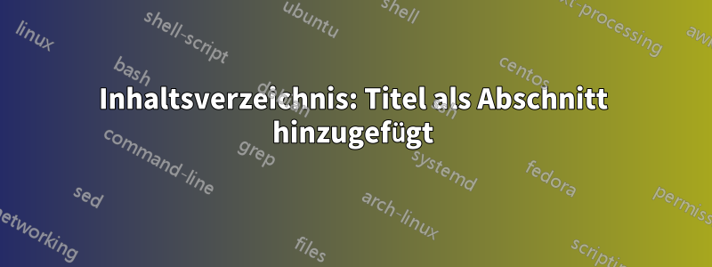 Inhaltsverzeichnis: Titel als Abschnitt hinzugefügt