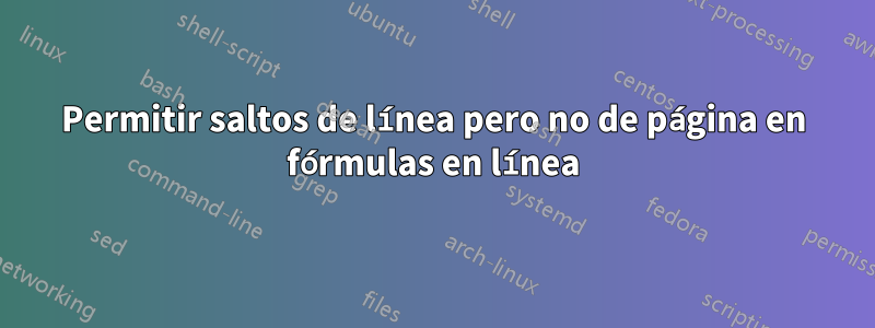 Permitir saltos de línea pero no de página en fórmulas en línea