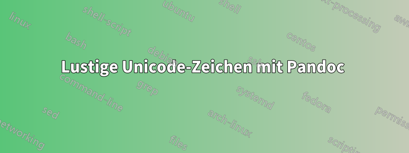 Lustige Unicode-Zeichen mit Pandoc