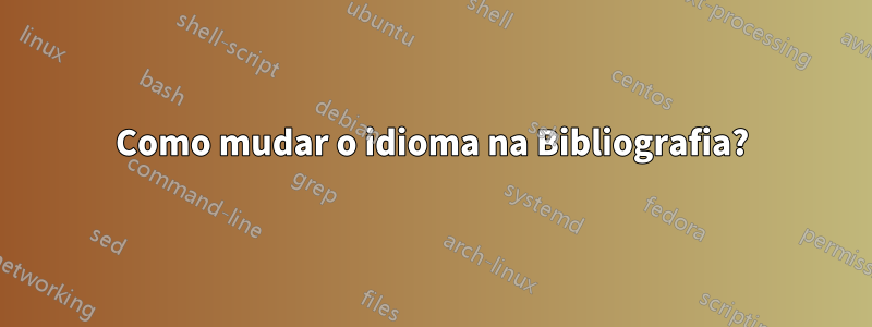 Como mudar o idioma na Bibliografia?