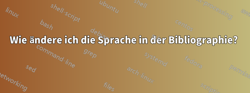 Wie ändere ich die Sprache in der Bibliographie?