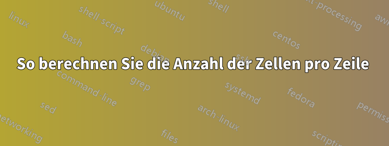 So berechnen Sie die Anzahl der Zellen pro Zeile