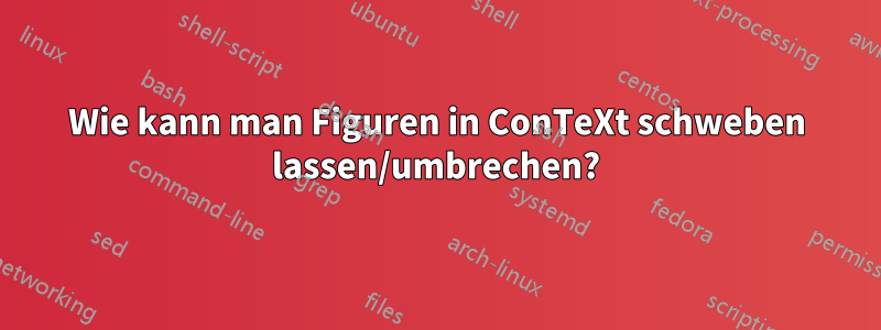 Wie kann man Figuren in ConTeXt schweben lassen/umbrechen?