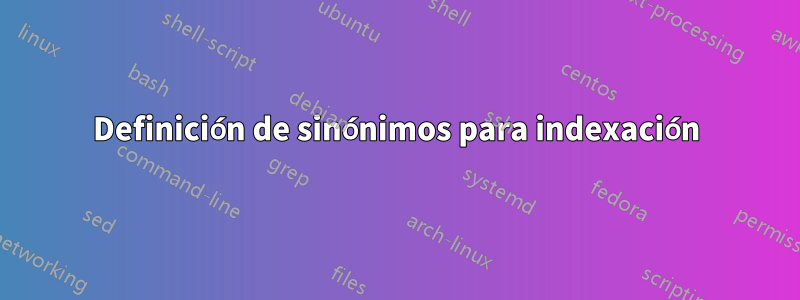 Definición de sinónimos para indexación