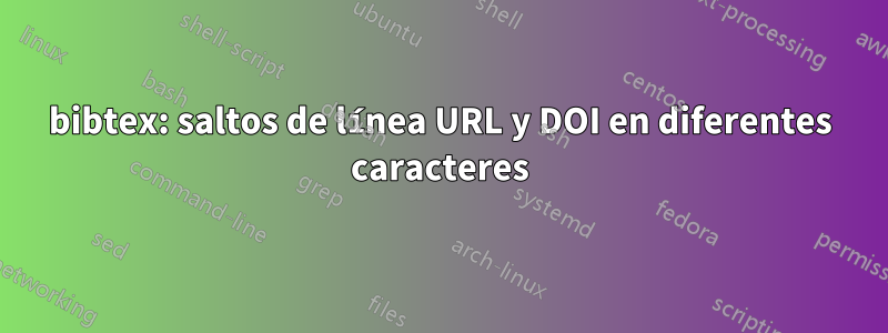 bibtex: saltos de línea URL y DOI en diferentes caracteres