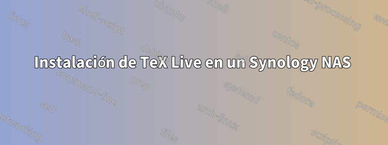 Instalación de TeX Live en un Synology NAS