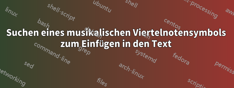 Suchen eines musikalischen Viertelnotensymbols zum Einfügen in den Text