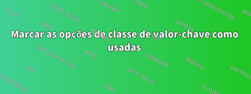 Marcar as opções de classe de valor-chave como usadas