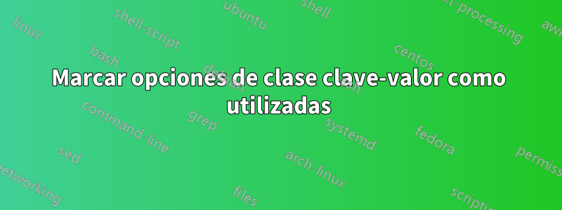 Marcar opciones de clase clave-valor como utilizadas