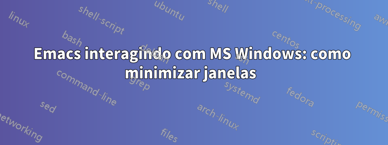 Emacs interagindo com MS Windows: como minimizar janelas 