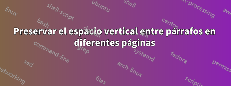 Preservar el espacio vertical entre párrafos en diferentes páginas