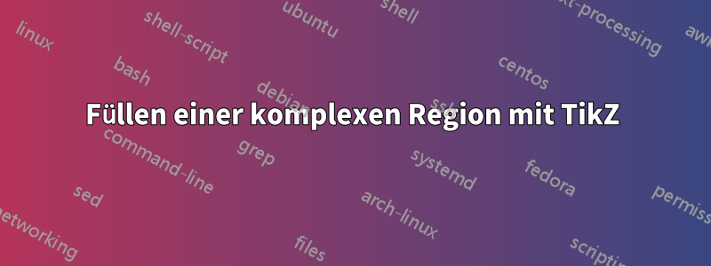 Füllen einer komplexen Region mit TikZ