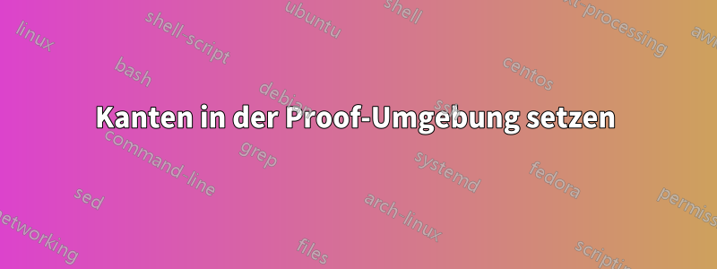 Kanten in der Proof-Umgebung setzen