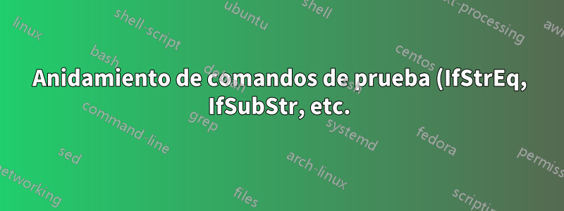 Anidamiento de comandos de prueba (IfStrEq, IfSubStr, etc.) de xstring