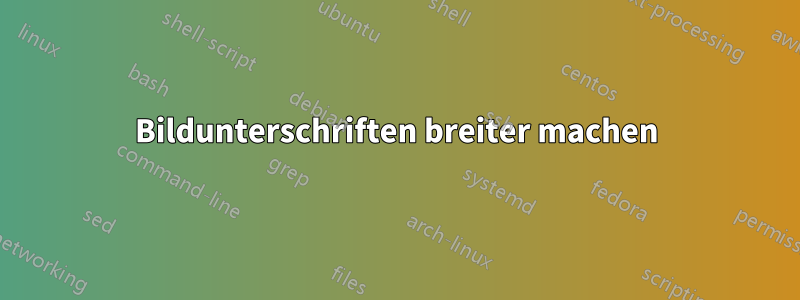 Bildunterschriften breiter machen