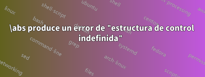 \abs produce un error de "estructura de control indefinida"