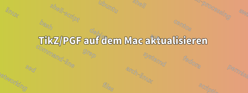 TikZ/PGF auf dem Mac aktualisieren