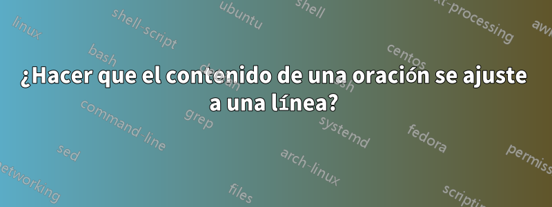 ¿Hacer que el contenido de una oración se ajuste a una línea?