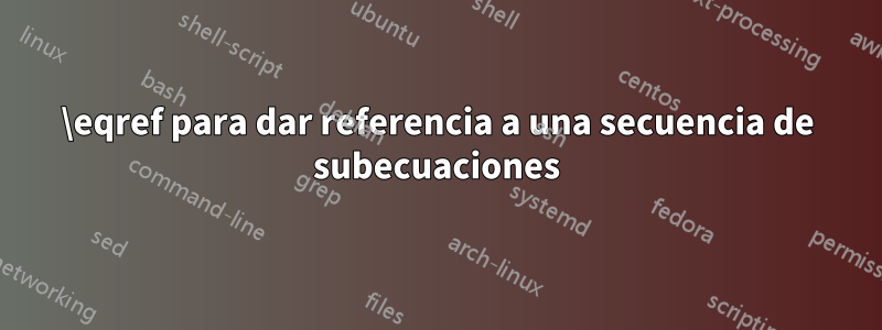 \eqref para dar referencia a una secuencia de subecuaciones