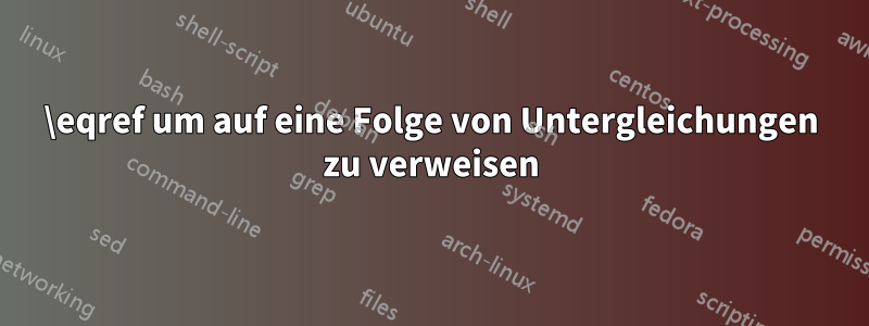 \eqref um auf eine Folge von Untergleichungen zu verweisen