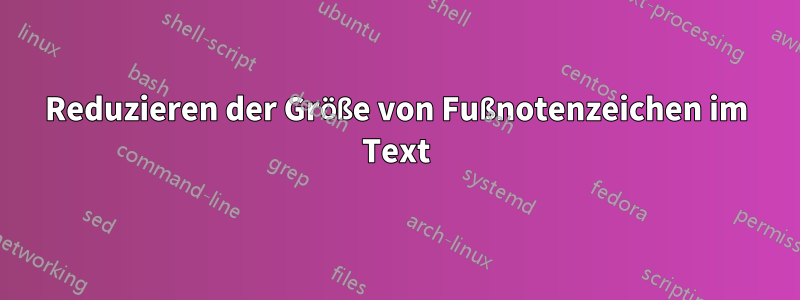 Reduzieren der Größe von Fußnotenzeichen im Text