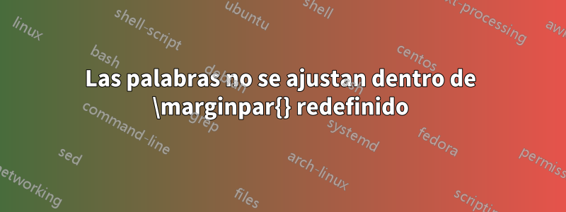 Las palabras no se ajustan dentro de \marginpar{} redefinido