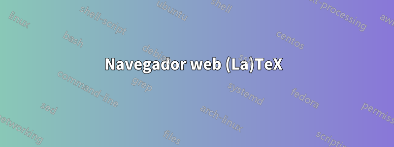 Navegador web (La)TeX 