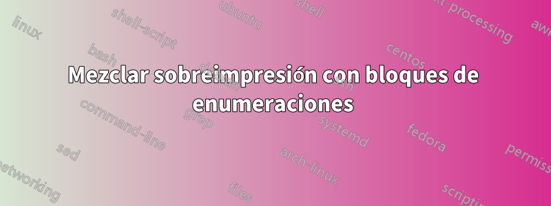 Mezclar sobreimpresión con bloques de enumeraciones