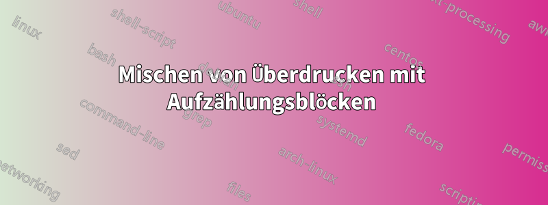 Mischen von Überdrucken mit Aufzählungsblöcken