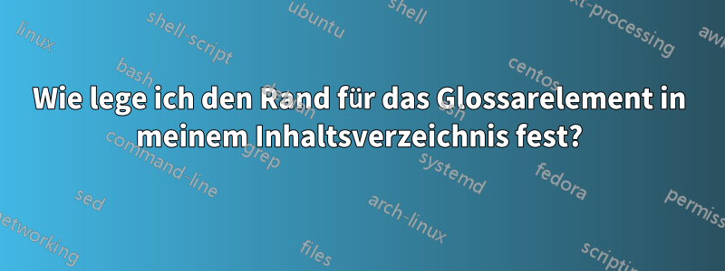 Wie lege ich den Rand für das Glossarelement in meinem Inhaltsverzeichnis fest?