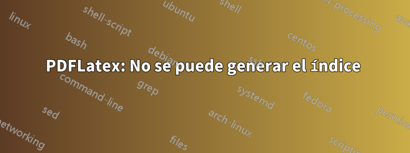 PDFLatex: No se puede generar el índice