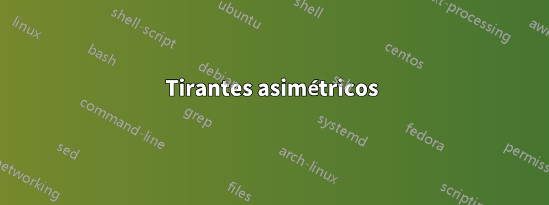 Tirantes asimétricos