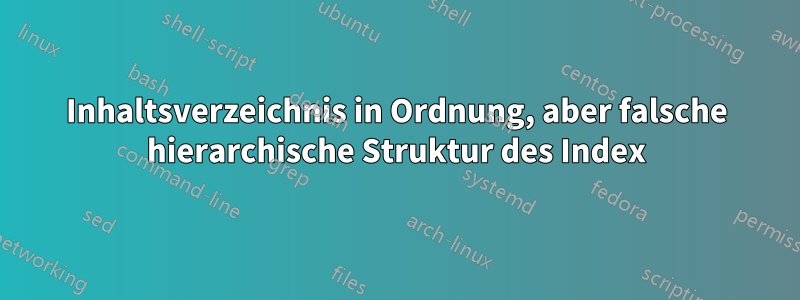 Inhaltsverzeichnis in Ordnung, aber falsche hierarchische Struktur des Index