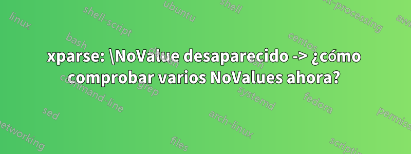 xparse: \NoValue desaparecido -> ¿cómo comprobar varios NoValues ​​ahora?