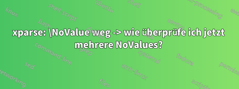 xparse: \NoValue weg -> wie überprüfe ich jetzt mehrere NoValues?