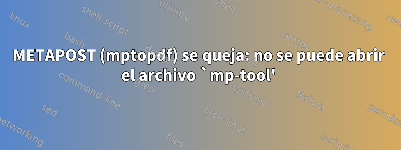 METAPOST (mptopdf) se queja: no se puede abrir el archivo `mp-tool'