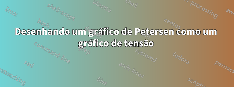 Desenhando um gráfico de Petersen como um gráfico de tensão