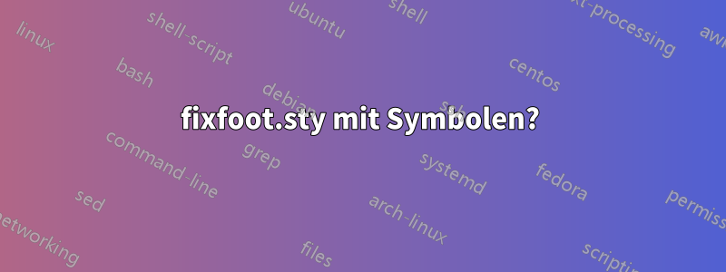 fixfoot.sty mit Symbolen?