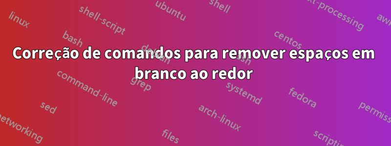 Correção de comandos para remover espaços em branco ao redor